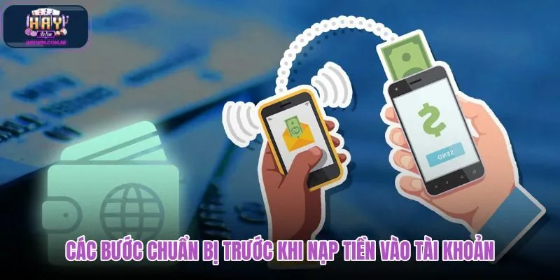 cac-buoc-chuan-bi-truoc-khi-nap-tien-vao-tai-khoan cac-buoc-chuan-bi-truoc-khi-nap-tien-vao-tai-khoan