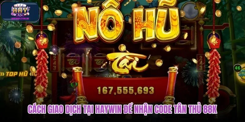 cach-giao-dich-tai-haywin-de-nhan-code-tan-thu-88k cach-giao-dich-tai-haywin-de-nhan-code-tan-thu-88k