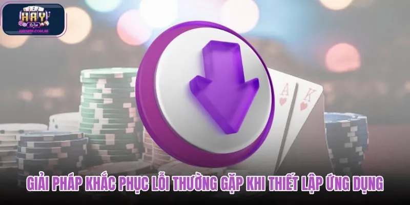 giai-phap-khac-phuc-loi-thuong-gap-khi-thiet-lap-ung-dung giai-phap-khac-phuc-loi-thuong-gap-khi-thiet-lap-ung-dung