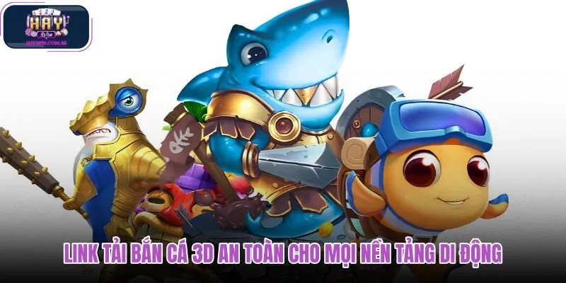 link-tai-ban-ca-3d-an-toan-cho-moi-nen-tang-di-dong link-tai-ban-ca-3d-an-toan-cho-moi-nen-tang-di-dong