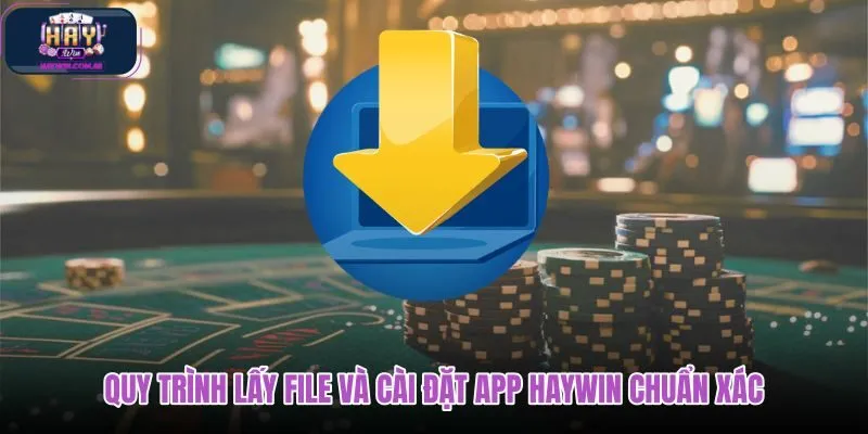 quy-trinh-lay-file-va-cai-dat-app-haywin-chuan-xac quy-trinh-lay-file-va-cai-dat-app-haywin-chuan-xac
